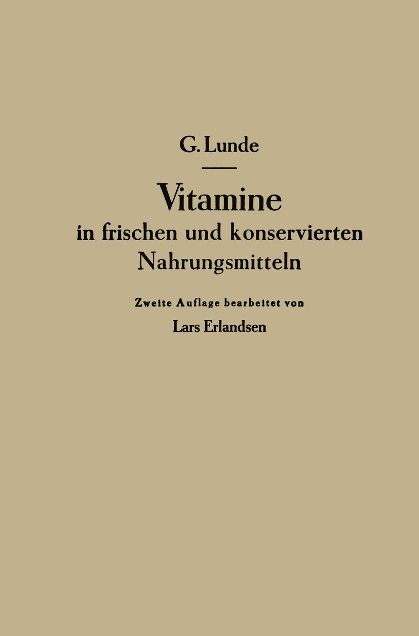 Titlebook: Vitamine in frischen und konservierten Nahrungsmitteln; Gulbrand Lunde,Lars Erlandsen (Chefchemiker) Book 1943Latest edition Springer-Verl Titlebook: Vitamine in frischen und konservierten Nahrungsmitteln; Gulbrand Lunde,Lars Erlandsen (Chefchemiker) Book 1943Latest edition Springer-Verl