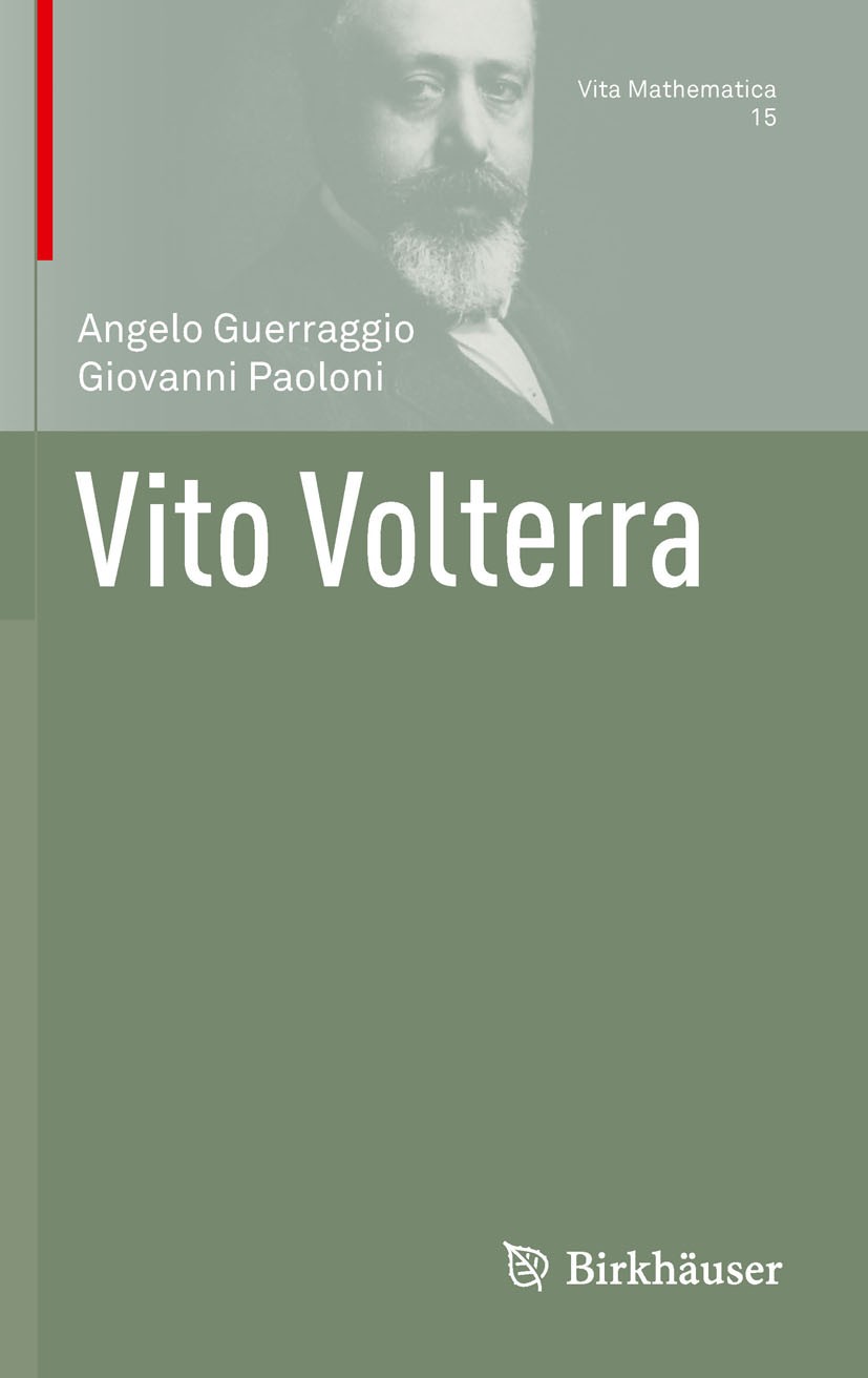 Titlebook: Vito Volterra; Angelo Guerraggio,Giovanni Paoloni Book 2011 Springer Basel AG 2011 Vito Volterra Titlebook: Vito Volterra; Angelo Guerraggio,Giovanni Paoloni Book 2011 Springer Basel AG 2011 Vito Volterra