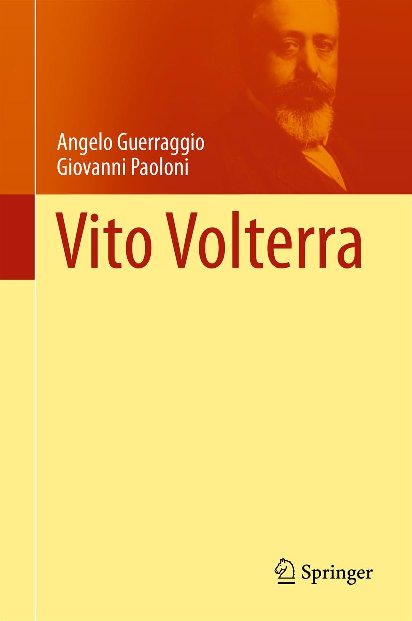 Titlebook: Vito Volterra; Angelo Guerraggio,Giovanni Paoloni Book 2013 Springer-Verlag Berlin Heidelberg 2013 Vito Volterra Titlebook: Vito Volterra; Angelo Guerraggio,Giovanni Paoloni Book 2013 Springer-Verlag Berlin Heidelberg 2013 Vito Volterra