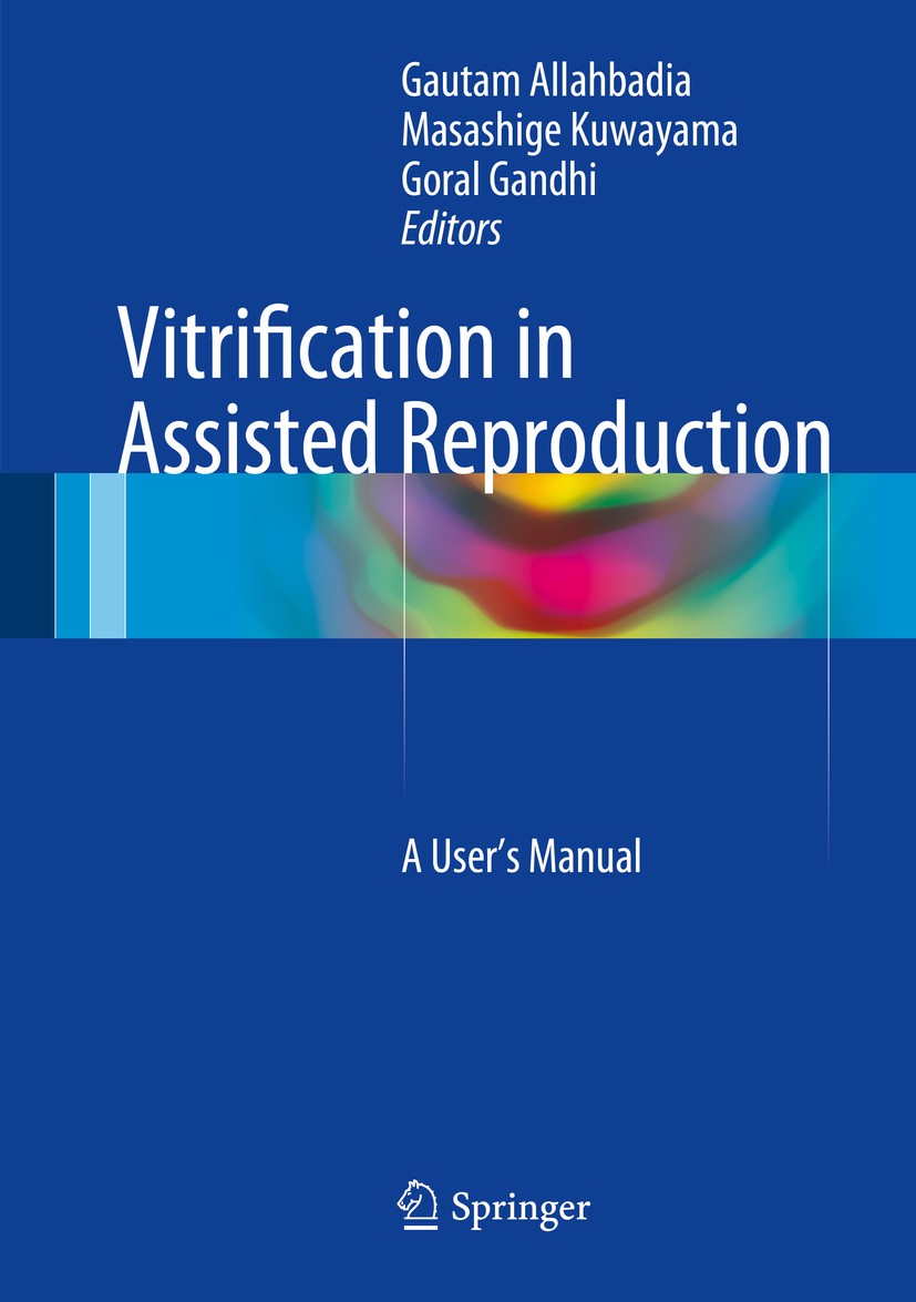 Titlebook: Vitrification in Assisted Reproduction; A User’s Manual Gautam Allahbadia,Masashige Kuwayama,Goral Gandhi Book 2015 Springer India 2015 Cry Titlebook: Vitrification in Assisted Reproduction; A User’s Manual Gautam Allahbadia,Masashige Kuwayama,Goral Gandhi Book 2015 Springer India 2015 Cry