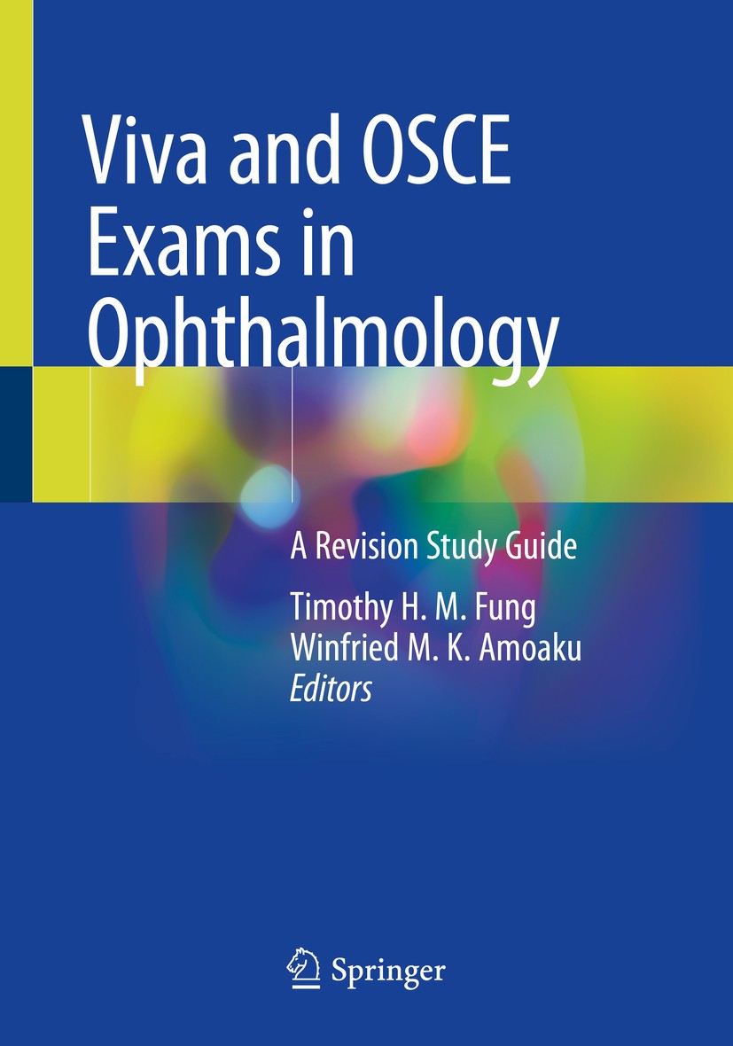 Titlebook: Viva and OSCE Exams in Ophthalmology; A Revision Study Gui Timothy H. M. Fung,Winfried M. K. Amoaku Textbook 2020 The Editor(s) (if applica Titlebook: Viva and OSCE Exams in Ophthalmology; A Revision Study Gui Timothy H. M. Fung,Winfried M. K. Amoaku Textbook 2020 The Editor(s) (if applica