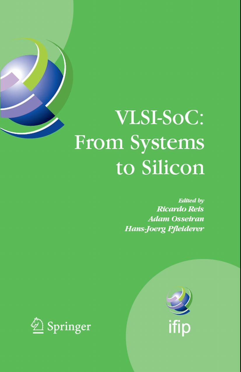 Titlebook: VLSI-SoC: From Systems to Silicon; IFIP TC10/ WG 10.5 T Ricardo Reis,Adam Osseiran,Hans-Joerg Pfleiderer Conference proceedings 2007 IFIP I Titlebook: VLSI-SoC: From Systems to Silicon; IFIP TC10/ WG 10.5 T Ricardo Reis,Adam Osseiran,Hans-Joerg Pfleiderer Conference proceedings 2007 IFIP I