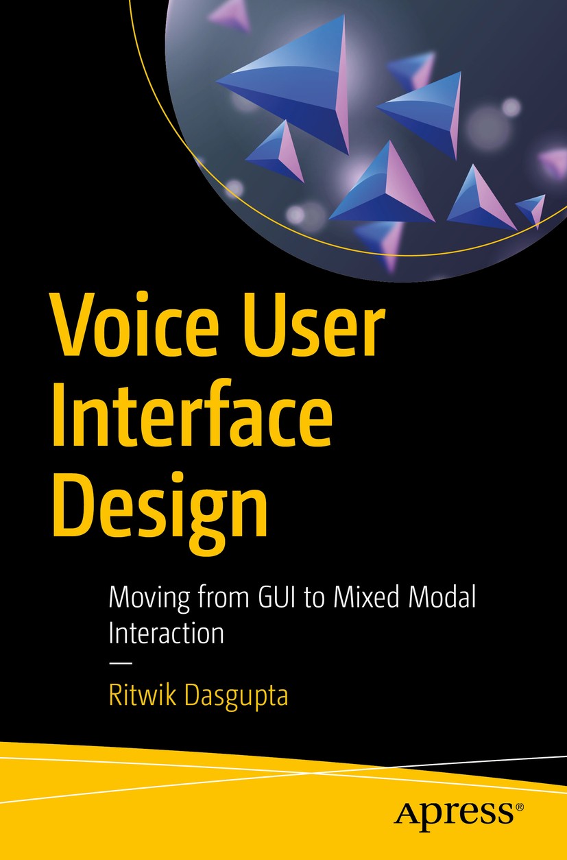Titlebook: Voice User Interface Design; Moving from GUI to M Ritwik Dasgupta Book 2018 Ritwik Dasgupta 2018 Voice interaction.voice user interface.des Titlebook: Voice User Interface Design; Moving from GUI to M Ritwik Dasgupta Book 2018 Ritwik Dasgupta 2018 Voice interaction.voice user interface.des