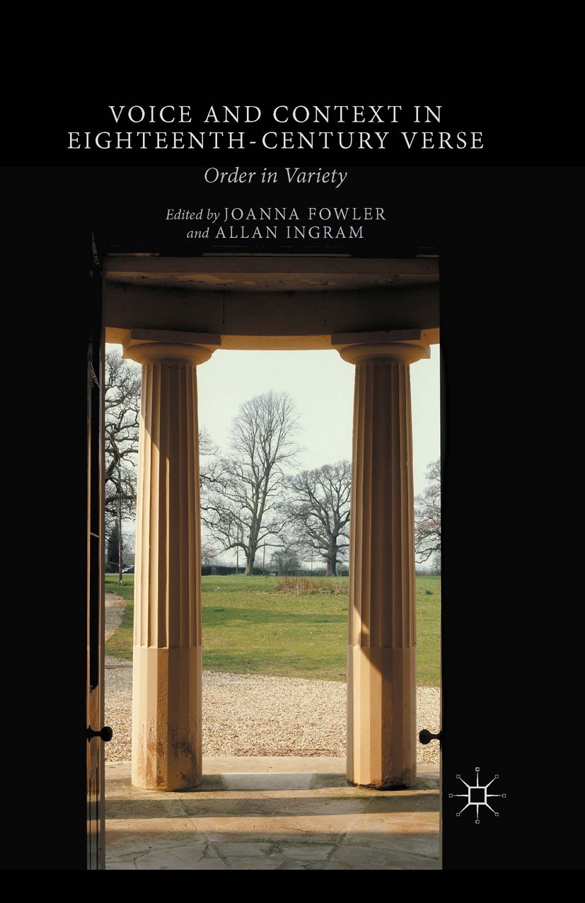 Titlebook: Voice and Context in Eighteenth-Century Verse; Order in Variety Joanna Fowler,Allan Ingram (Professor of English) Book 2015 The Editor(s) ( Titlebook: Voice and Context in Eighteenth-Century Verse; Order in Variety Joanna Fowler,Allan Ingram (Professor of English) Book 2015 The Editor(s) (