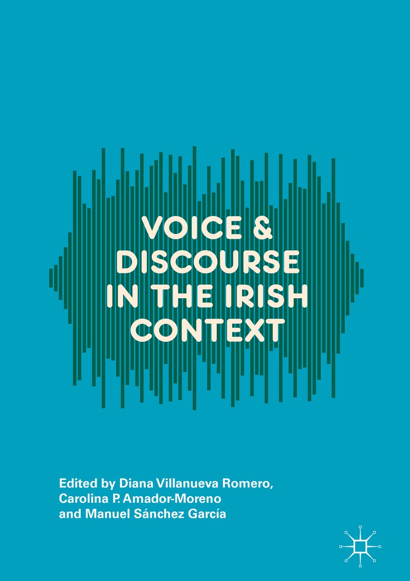 Titlebook: Voice and Discourse in the Irish Context; Diana Villanueva Romero,Carolina P. Amador-Moreno, Book 2018 The Editor(s) (if applicable) and T Titlebook: Voice and Discourse in the Irish Context; Diana Villanueva Romero,Carolina P. Amador-Moreno, Book 2018 The Editor(s) (if applicable) and T