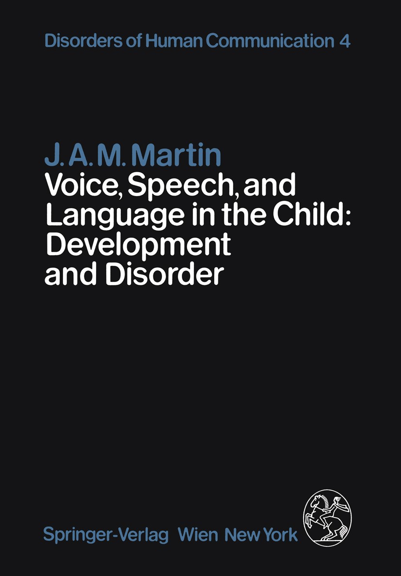 Titlebook: Voice, Speech, and Language in the Child: Development and Disorder; John Antony Michael Martin Book 1981 Springer-Verlag Wien 1981 Kinders Titlebook: Voice, Speech, and Language in the Child: Development and Disorder; John Antony Michael Martin Book 1981 Springer-Verlag Wien 1981 Kinders