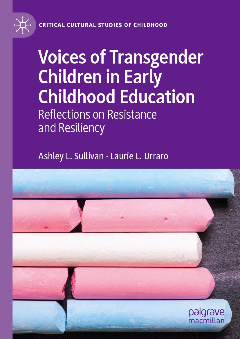 Titlebook: Voices of Transgender Children in Early Childhood Education; Reflections on Resis Ashley L. Sullivan,Laurie L. Urraro Book 2019 The Editor( Titlebook: Voices of Transgender Children in Early Childhood Education; Reflections on Resis Ashley L. Sullivan,Laurie L. Urraro Book 2019 The Editor(