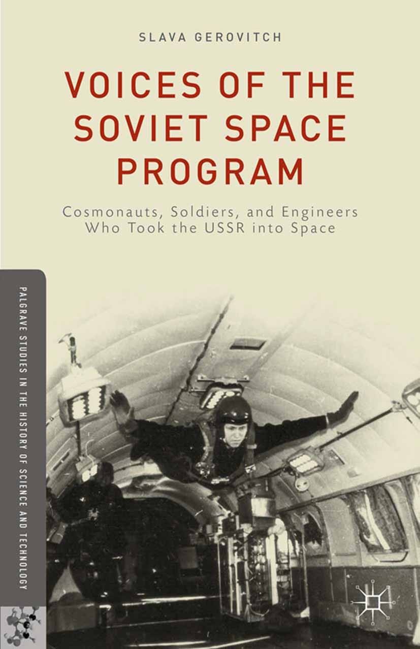 Titlebook: Voices of the Soviet Space Program; Cosmonauts, Soldiers Slava Gerovitch Book 2014 Slava Gerovitch 2014 computer.construction.culture.dance Titlebook: Voices of the Soviet Space Program; Cosmonauts, Soldiers Slava Gerovitch Book 2014 Slava Gerovitch 2014 computer.construction.culture.dance