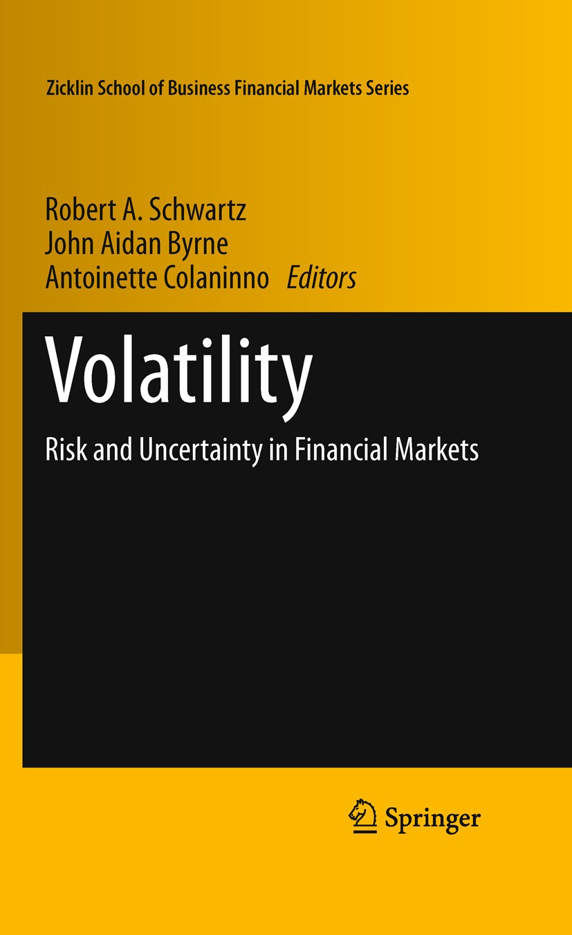 Titlebook: Volatility; Risk and Uncertainty Robert A. Schwartz,John Aidan Byrne,Antoinette Col Conference proceedings 2011 Springer Science+Business M Titlebook: Volatility; Risk and Uncertainty Robert A. Schwartz,John Aidan Byrne,Antoinette Col Conference proceedings 2011 Springer Science+Business M