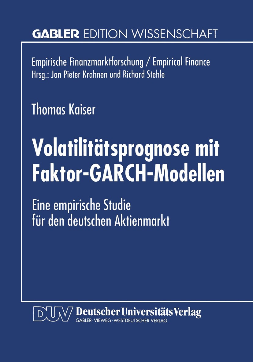 Titlebook: Volatilitätsprognose mit Faktor-GARCH-Modellen; Eine empirische Stud Thomas Kaiser Textbook 1997 Betriebswirtschaftlicher Verlag Dr. Th. Ga Titlebook: Volatilitätsprognose mit Faktor-GARCH-Modellen; Eine empirische Stud Thomas Kaiser Textbook 1997 Betriebswirtschaftlicher Verlag Dr. Th. Ga