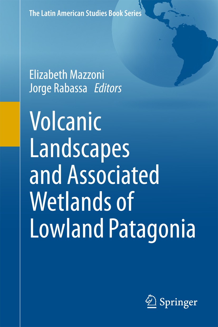 Titlebook: Volcanic Landscapes and Associated Wetlands of Lowland Patagonia; Elizabeth Mazzoni,Jorge Rabassa Book 2018 Springer International Publish Titlebook: Volcanic Landscapes and Associated Wetlands of Lowland Patagonia; Elizabeth Mazzoni,Jorge Rabassa Book 2018 Springer International Publish
