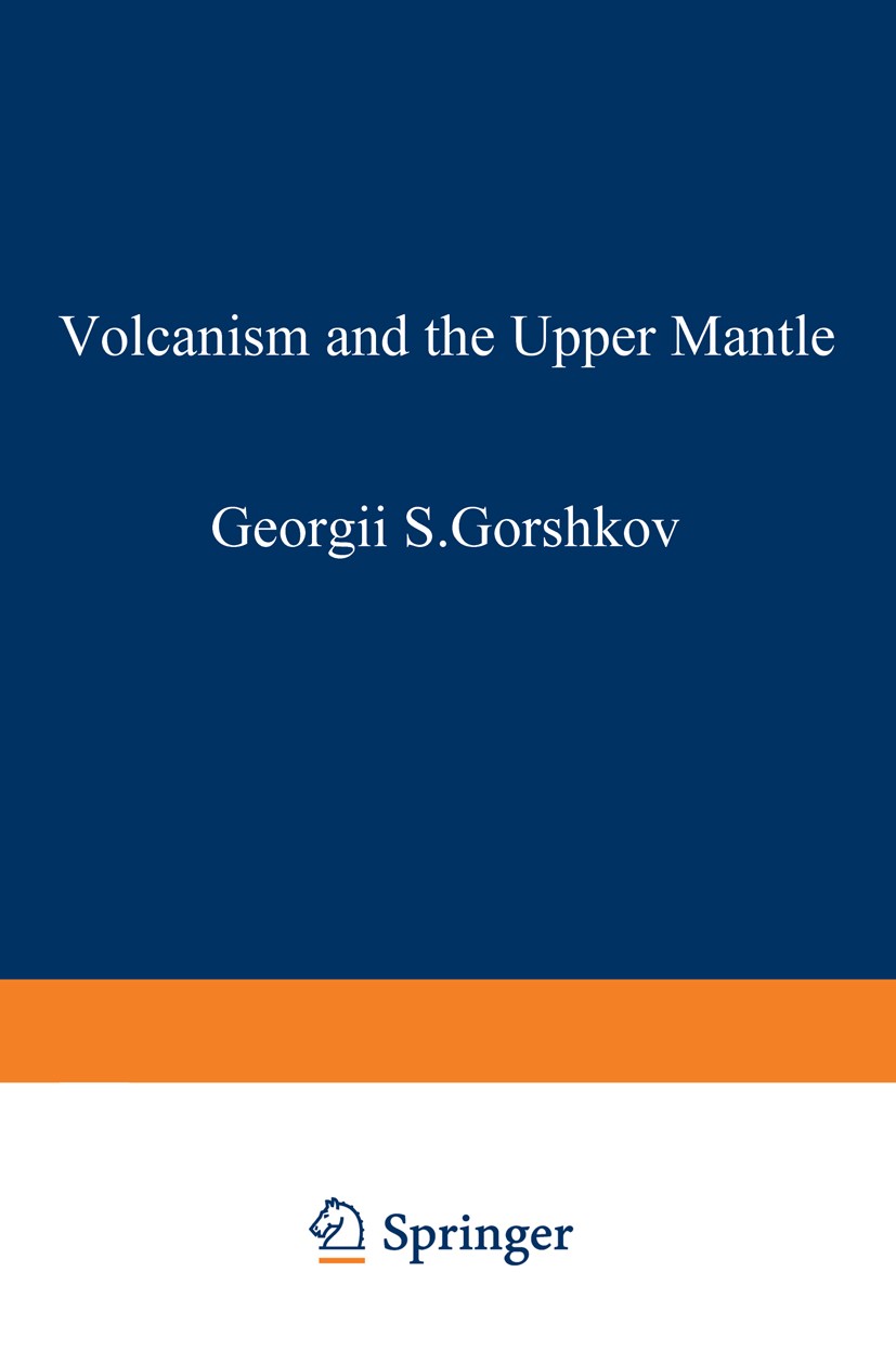 Titlebook: Volcanism and the Upper Mantle; Investigations in th Georgii Stepanovich Gorshkov Book 1970 Plenum Press, New York 1970 earthquake.formatio Titlebook: Volcanism and the Upper Mantle; Investigations in th Georgii Stepanovich Gorshkov Book 1970 Plenum Press, New York 1970 earthquake.formatio