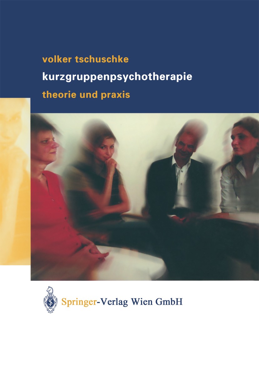 Titlebook: Volker Tschuschke Kurzgruppenpsychotherapie Theorie und Praxis; Theorie und Praxis Volker Tschuschke Book 2003 Springer-Verlag/Wien 2003 Be Titlebook: Volker Tschuschke Kurzgruppenpsychotherapie Theorie und Praxis; Theorie und Praxis Volker Tschuschke Book 2003 Springer-Verlag/Wien 2003 Be