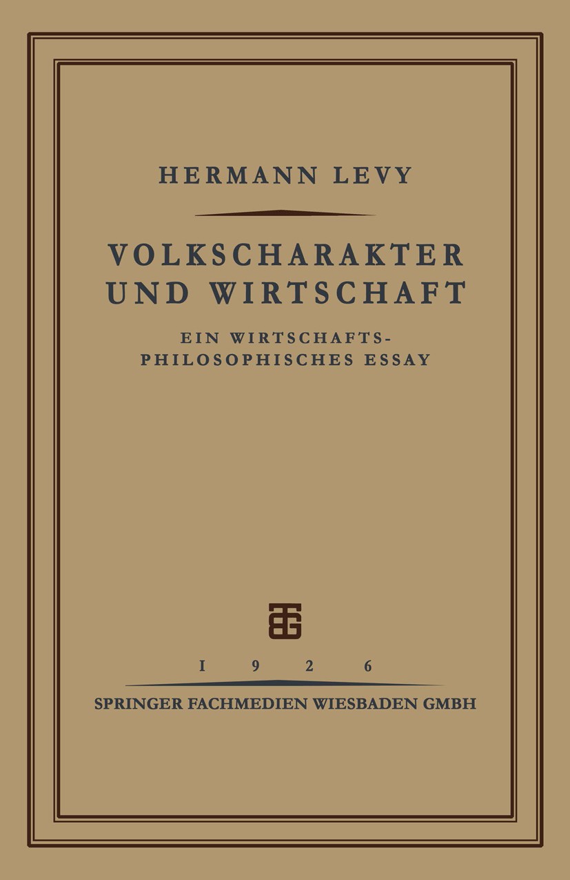 Titlebook: Volkscharakter und Wirtschaft; Ein Wirtschafts-Phil Hermann Levy Book 1926 Springer Fachmedien Wiesbaden 1926 Essay.Philosophie.Wirtschaft Titlebook: Volkscharakter und Wirtschaft; Ein Wirtschafts-Phil Hermann Levy Book 1926 Springer Fachmedien Wiesbaden 1926 Essay.Philosophie.Wirtschaft