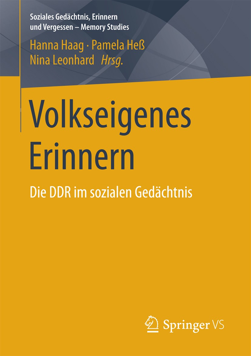 Titlebook: Volkseigenes Erinnern; Die DDR im sozialen Hanna Haag,Pamela Heß,Nina Leonhard Book 2017 Springer Fachmedien Wiesbaden GmbH 2017 Soziales Titlebook: Volkseigenes Erinnern; Die DDR im sozialen Hanna Haag,Pamela Heß,Nina Leonhard Book 2017 Springer Fachmedien Wiesbaden GmbH 2017 Soziales