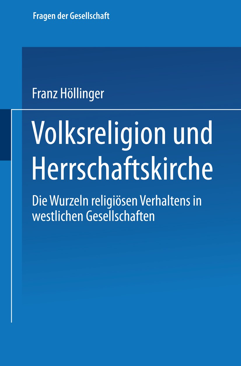 Titlebook: Volksreligion und Herrschaftskirche; Die Wurzeln religiös Franz Höllinger Book 1996 Springer Fachmedien Wiesbaden 1996 Gegenwartsgesellscha Titlebook: Volksreligion und Herrschaftskirche; Die Wurzeln religiös Franz Höllinger Book 1996 Springer Fachmedien Wiesbaden 1996 Gegenwartsgesellscha