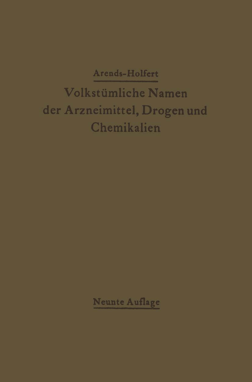 Titlebook: Volkstümliche Namen der Arzneimittel, Drogen und Chemikalien; Eine Sammlung der im G. Arends Book 1922Latest edition Springer-Verlag Berlin Titlebook: Volkstümliche Namen der Arzneimittel, Drogen und Chemikalien; Eine Sammlung der im G. Arends Book 1922Latest edition Springer-Verlag Berlin