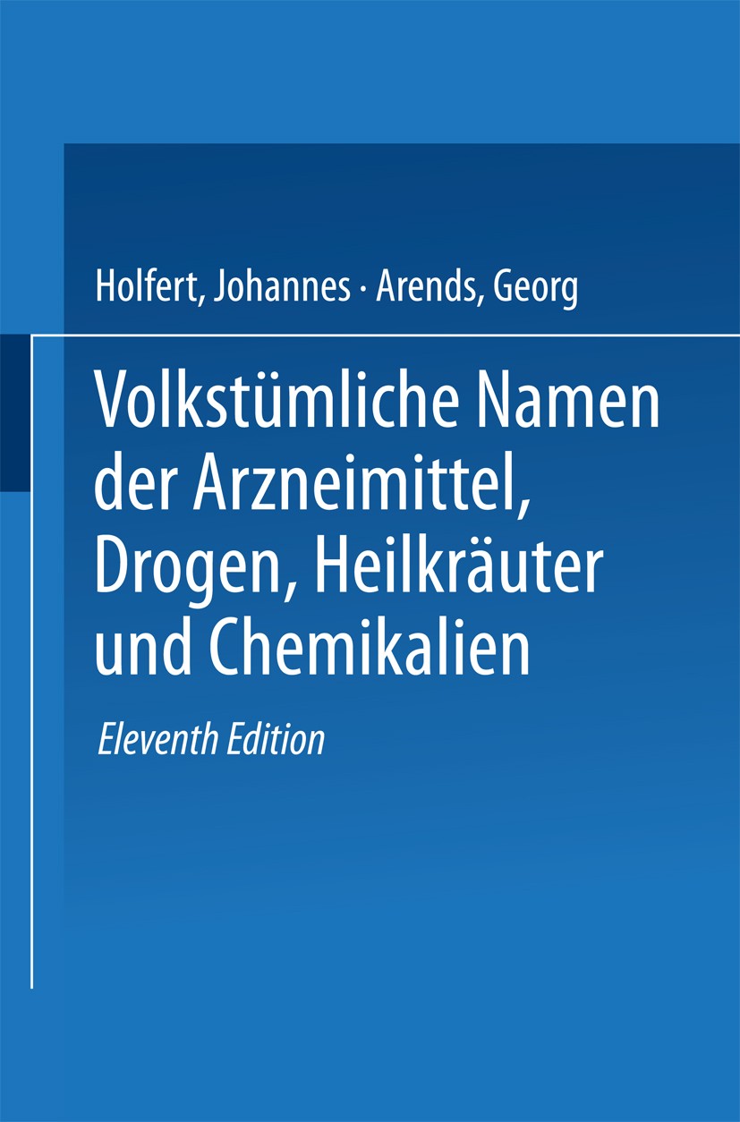 Titlebook: Volkstümliche Namen der Arzneimittel, Drogen, Heilkräuter und Chemikalien; Eine Sammlung der im G. Arends Book 1930Latest edition Springer- Titlebook: Volkstümliche Namen der Arzneimittel, Drogen, Heilkräuter und Chemikalien; Eine Sammlung der im G. Arends Book 1930Latest edition Springer-