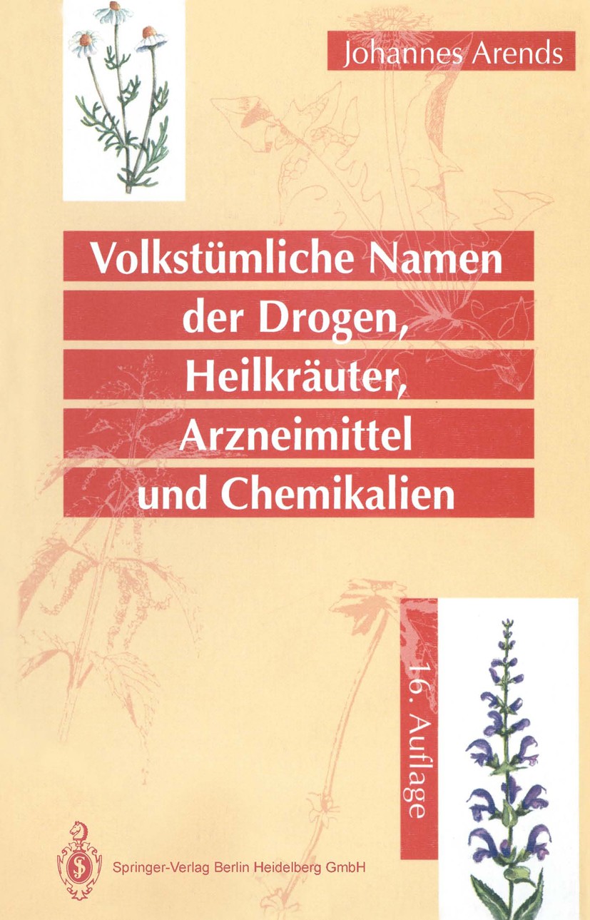 Titlebook: Volkstümliche Namen der Drogen, Heilkräuter, Arzneimittel und Chemikalien; Eine Sammlung der im Johannes Arends Book 197116th edition Sprin Titlebook: Volkstümliche Namen der Drogen, Heilkräuter, Arzneimittel und Chemikalien; Eine Sammlung der im Johannes Arends Book 197116th edition Sprin