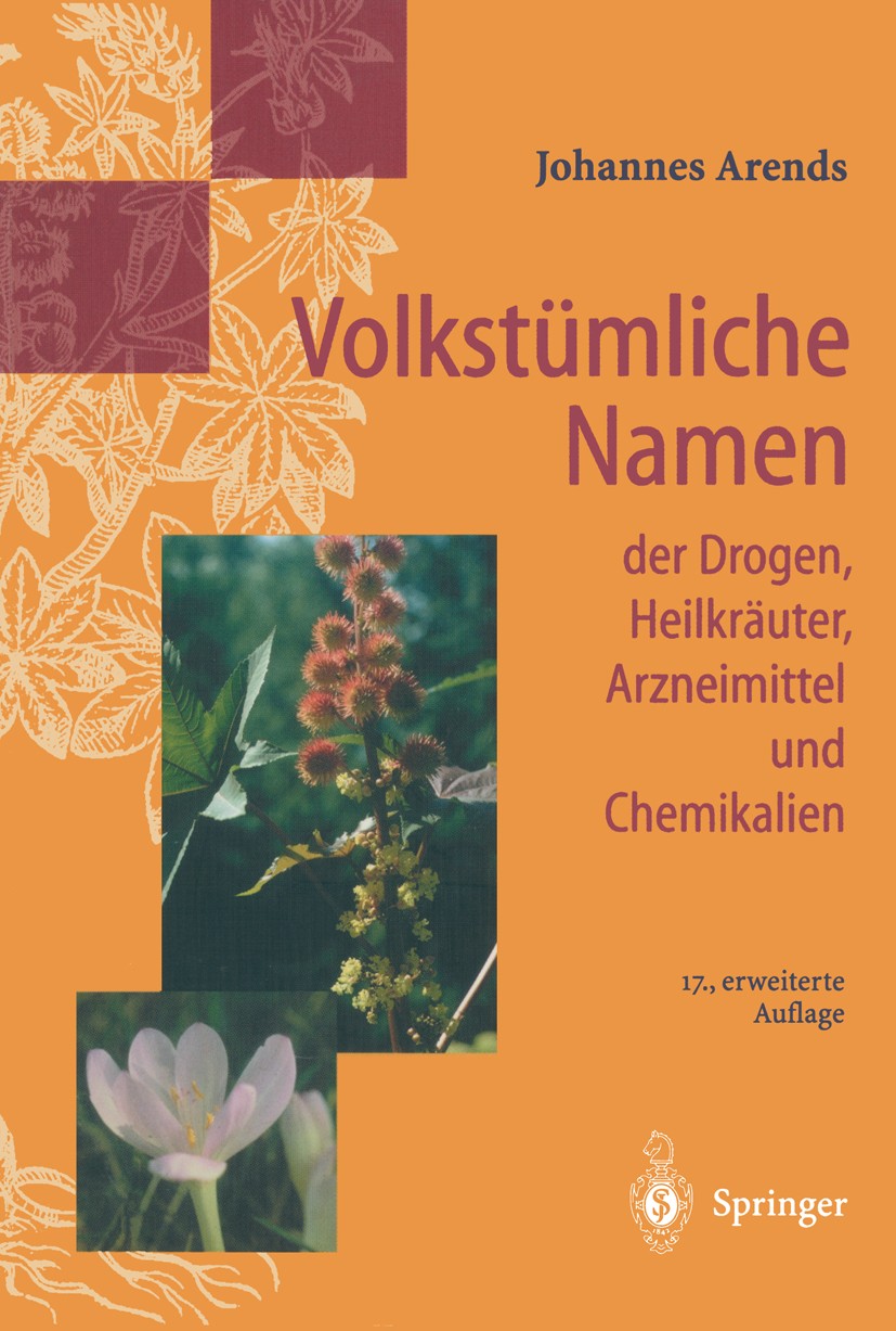 Titlebook: Volkstümliche Namen der Drogen, Heilkräuter, Arzneimittel und Chemikalien; Eine Sammlung der im Johannes Arends Book 200117th edition Sprin Titlebook: Volkstümliche Namen der Drogen, Heilkräuter, Arzneimittel und Chemikalien; Eine Sammlung der im Johannes Arends Book 200117th edition Sprin