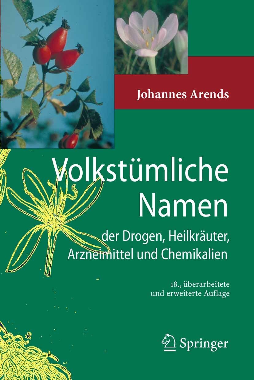 Titlebook: Volkstümliche Namen der Drogen, Heilkräuter, Arzneimittel und Chemikalien; Eine Sammlung der im Johannes Arends Book 200518th edition Sprin Titlebook: Volkstümliche Namen der Drogen, Heilkräuter, Arzneimittel und Chemikalien; Eine Sammlung der im Johannes Arends Book 200518th edition Sprin
