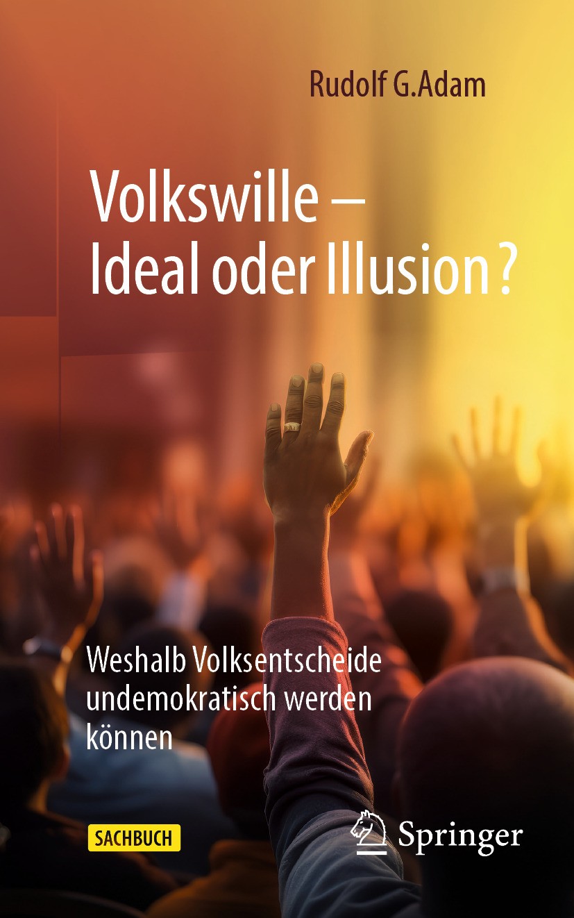 Titlebook: Volkswille – Ideal oder Illusion?; Weshalb Volksentsche Rudolf G. Adam Book 2024 Der/die Herausgeber bzw. der/die Autor(en), exklusiv lizen Titlebook: Volkswille – Ideal oder Illusion?; Weshalb Volksentsche Rudolf G. Adam Book 2024 Der/die Herausgeber bzw. der/die Autor(en), exklusiv lizen