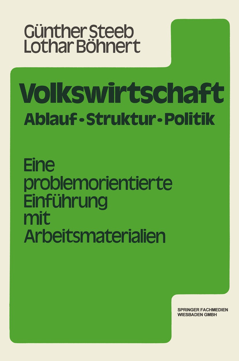 Titlebook: Volkswirtschaft; Ablauf, Struktur, Po Günther Steeb,Lothar Böhnert Book 1979 Springer Fachmedien Wiesbaden 1979 Konjunktur.Konjunkturpoliti Titlebook: Volkswirtschaft; Ablauf, Struktur, Po Günther Steeb,Lothar Böhnert Book 1979 Springer Fachmedien Wiesbaden 1979 Konjunktur.Konjunkturpoliti