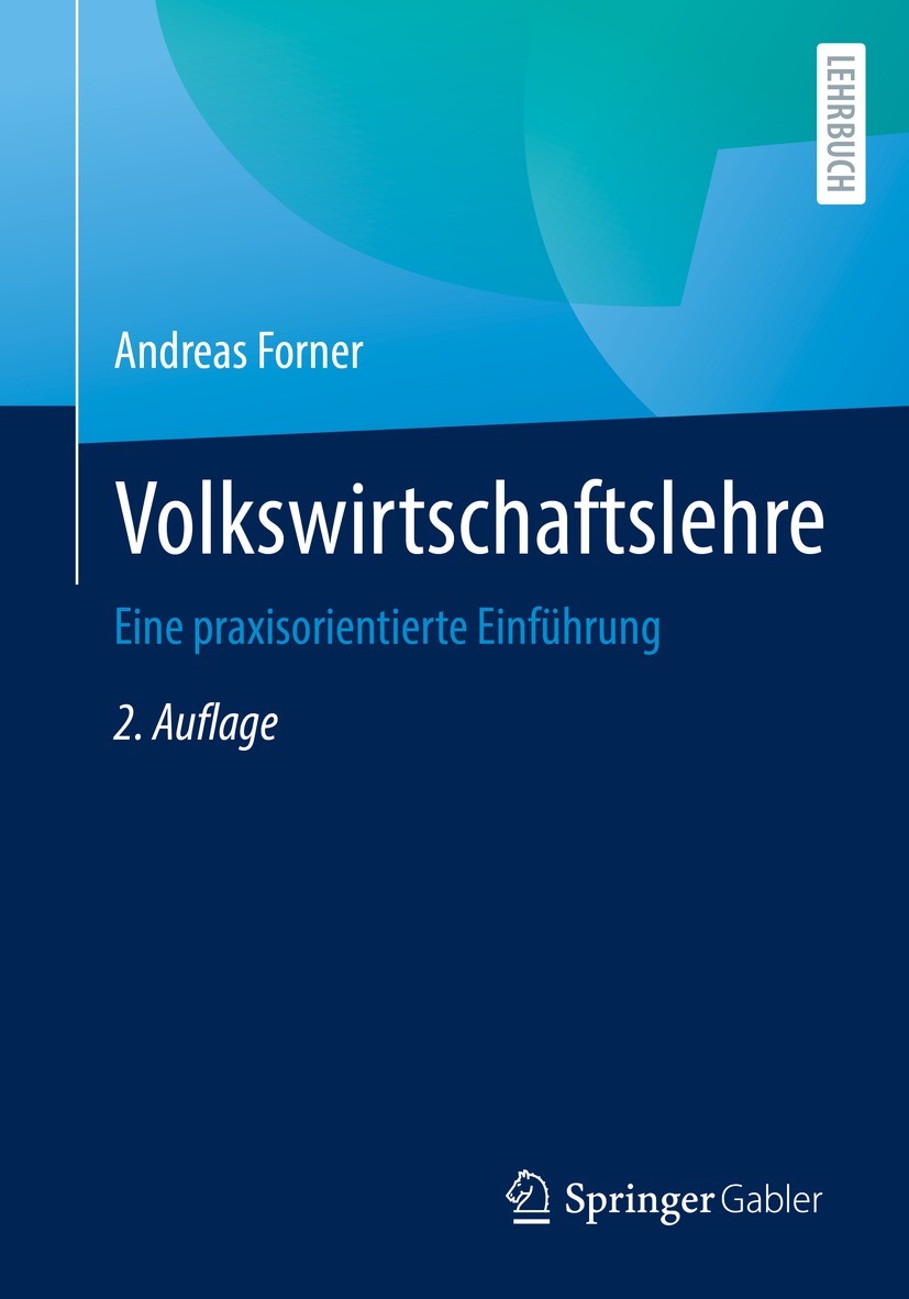 Titlebook: Volkswirtschaftslehre; Eine praxisorientier Andreas Forner Textbook 20222nd edition Der/die Herausgeber bzw. der/die Autor(en), exklusiv li Titlebook: Volkswirtschaftslehre; Eine praxisorientier Andreas Forner Textbook 20222nd edition Der/die Herausgeber bzw. der/die Autor(en), exklusiv li