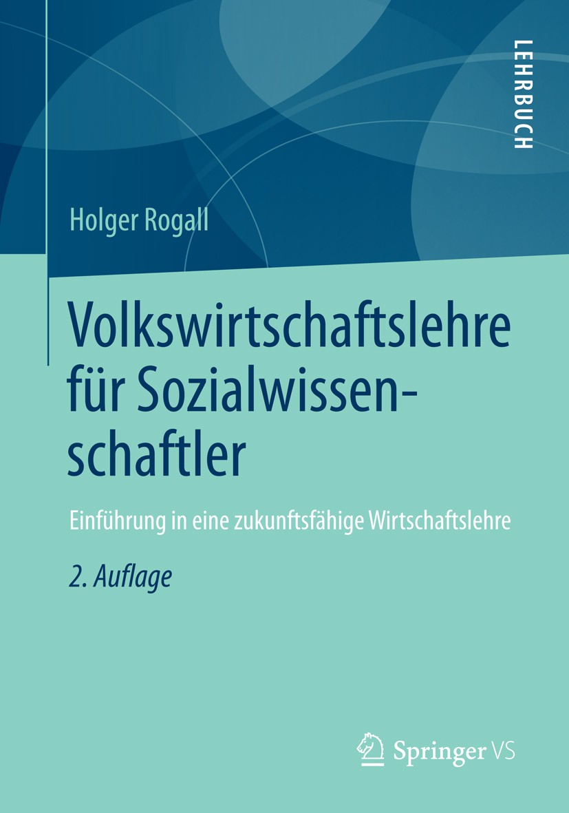 Titlebook: Volkswirtschaftslehre für Sozialwissenschaftler; Einführung in eine z Holger Rogall Textbook 2013Latest edition Springer Fachmedien Wiesbad Titlebook: Volkswirtschaftslehre für Sozialwissenschaftler; Einführung in eine z Holger Rogall Textbook 2013Latest edition Springer Fachmedien Wiesbad