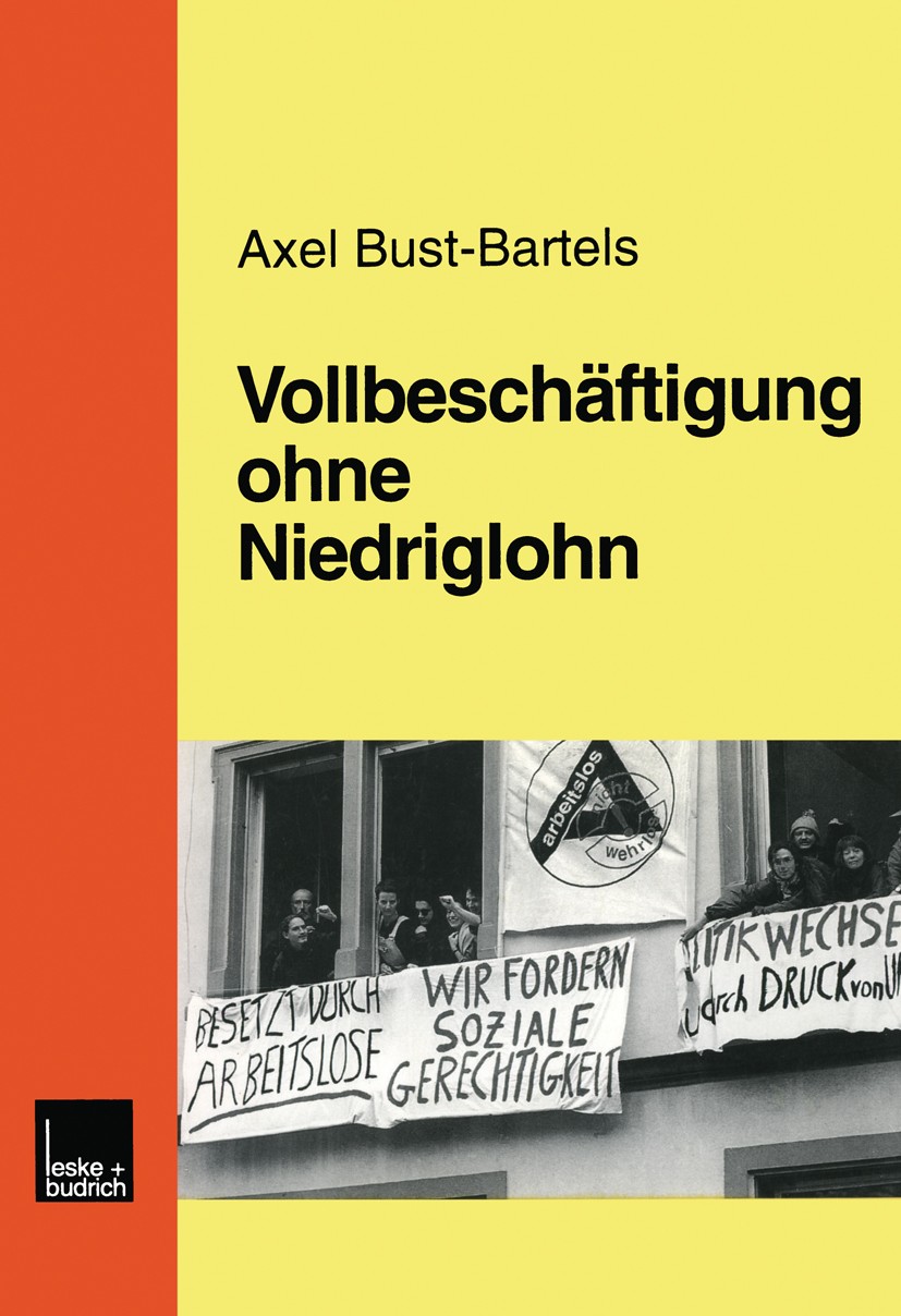 Titlebook: Vollbeschäftigung ohne Niedriglohn; Axel Bust-Bartels Book 1999 Leske + Budrich, Opladen 1999 Arbeitslosigkeit.Arbeitsmarkt.Beschäftigung. Titlebook: Vollbeschäftigung ohne Niedriglohn; Axel Bust-Bartels Book 1999 Leske + Budrich, Opladen 1999 Arbeitslosigkeit.Arbeitsmarkt.Beschäftigung.