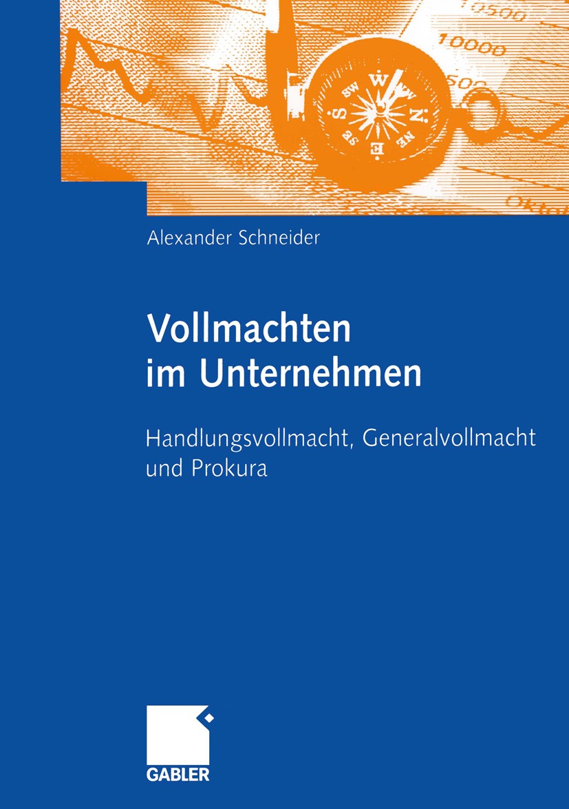 Titlebook: Vollmachten im Unternehmen; Handlungsvollmacht, Alexander Schneider Book 2005 Betriebswirtschaftlicher Verlag Dr.Th.Gabler/GWV Fachverlage Titlebook: Vollmachten im Unternehmen; Handlungsvollmacht, Alexander Schneider Book 2005 Betriebswirtschaftlicher Verlag Dr.Th.Gabler/GWV Fachverlage