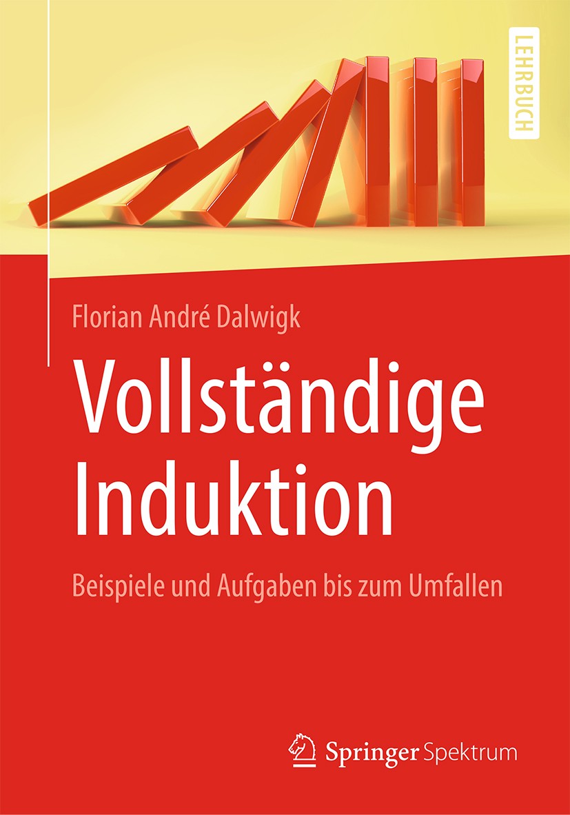 Titlebook: Vollständige Induktion; Beispiele und Aufgab Florian André Dalwigk Textbook 2019 Springer-Verlag GmbH Deutschland, ein Teil von Springer Na Titlebook: Vollständige Induktion; Beispiele und Aufgab Florian André Dalwigk Textbook 2019 Springer-Verlag GmbH Deutschland, ein Teil von Springer Na