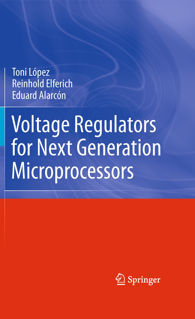 Titlebook: Voltage Regulators for Next Generation Microprocessors; Toni López,Reinhold Elferich,Eduard Alarcón Book 2011 Springer Science+Business Me Titlebook: Voltage Regulators for Next Generation Microprocessors; Toni López,Reinhold Elferich,Eduard Alarcón Book 2011 Springer Science+Business Me