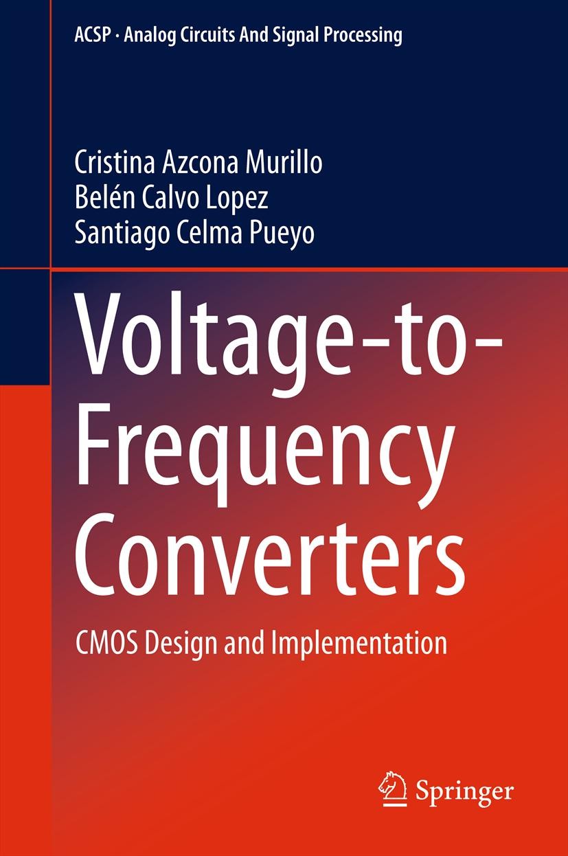 Titlebook: Voltage-to-Frequency Converters; CMOS Design and Impl Cristina Azcona Murillo,Belén Calvo Lopez,Santiago Book 2013 Springer Science+Busines Titlebook: Voltage-to-Frequency Converters; CMOS Design and Impl Cristina Azcona Murillo,Belén Calvo Lopez,Santiago Book 2013 Springer Science+Busines