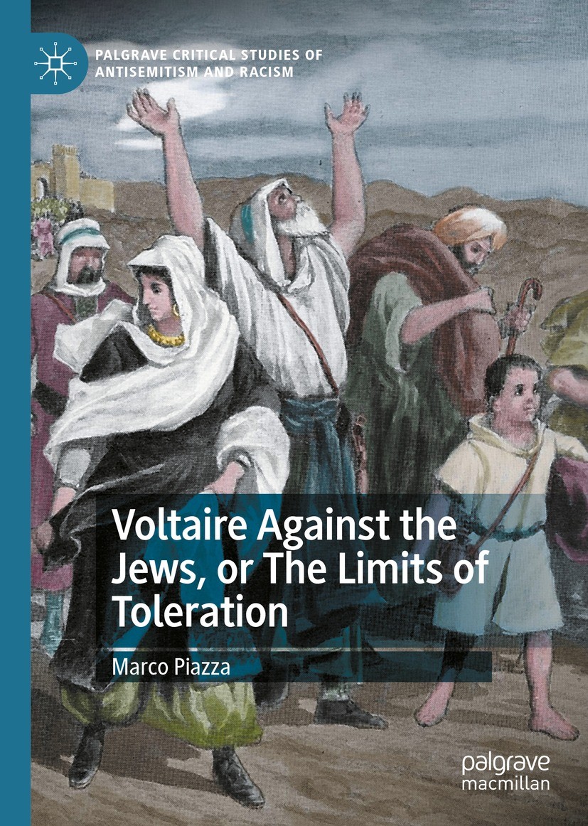 Titlebook: Voltaire Against the Jews, or The Limits of Toleration; Marco Piazza Book 2022 The Editor(s) (if applicable) and The Author(s), under excl Titlebook: Voltaire Against the Jews, or The Limits of Toleration; Marco Piazza Book 2022 The Editor(s) (if applicable) and The Author(s), under excl