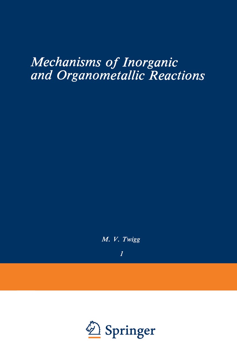 Titlebook: Volume 1: Mechanisms of Inorganic and Organometallic Reactions; M. V. Twigg Book 1983 Plenum Press, New York 1983 German.Hydrazin.Rhenium. Titlebook: Volume 1: Mechanisms of Inorganic and Organometallic Reactions; M. V. Twigg Book 1983 Plenum Press, New York 1983 German.Hydrazin.Rhenium.