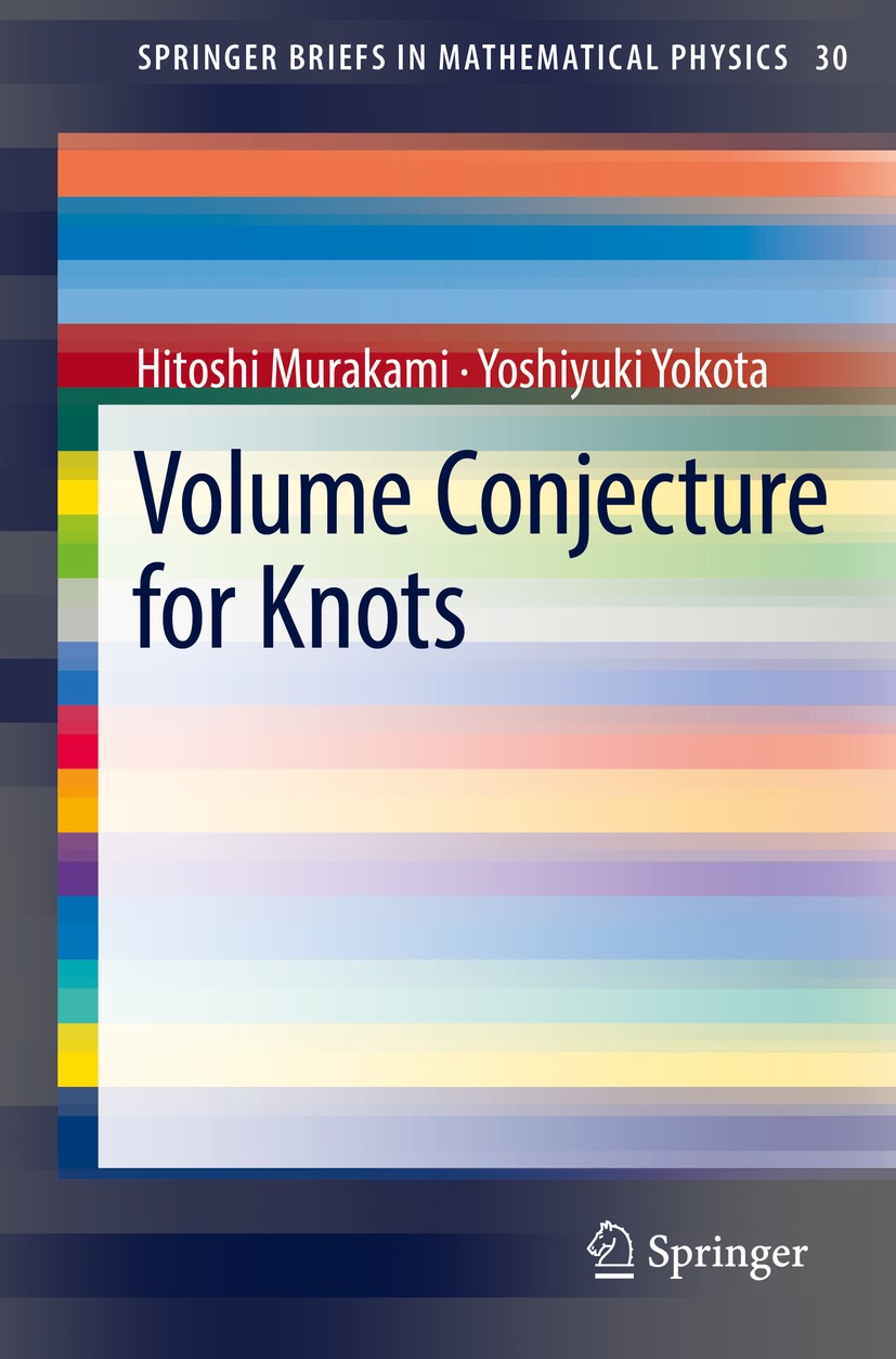 Titlebook: Volume Conjecture for Knots; Hitoshi Murakami,Yoshiyuki Yokota Book 2018 The Author(s), under exclusive licence to Springer Nature Singapo Titlebook: Volume Conjecture for Knots; Hitoshi Murakami,Yoshiyuki Yokota Book 2018 The Author(s), under exclusive licence to Springer Nature Singapo