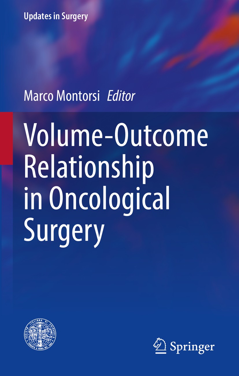 Titlebook: Volume-Outcome Relationship in Oncological Surgery; Marco Montorsi Book 2021 Springer Nature Switzerland AG 2021 HEALTH ECONOMICS.QUALITY Titlebook: Volume-Outcome Relationship in Oncological Surgery; Marco Montorsi Book 2021 Springer Nature Switzerland AG 2021 HEALTH ECONOMICS.QUALITY