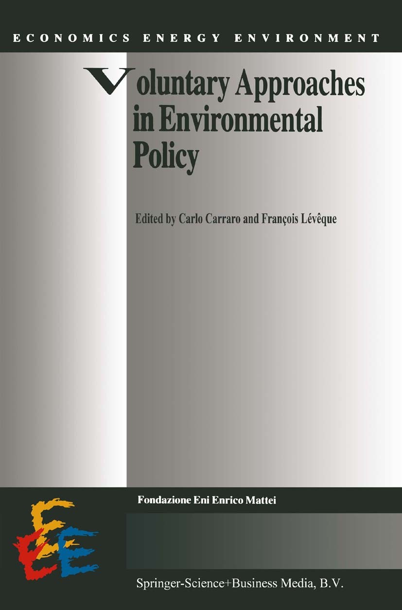 Titlebook: Voluntary Approaches in Environmental Policy; Carlo Carraro,François Lévêque Book 1999 Springer Science+Business Media Dordrecht 1999 Euro Titlebook: Voluntary Approaches in Environmental Policy; Carlo Carraro,François Lévêque Book 1999 Springer Science+Business Media Dordrecht 1999 Euro