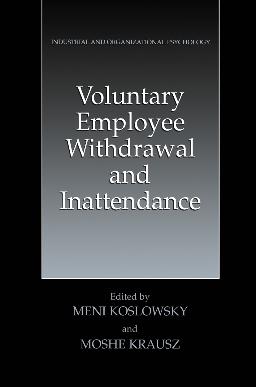Titlebook: Voluntary Employee Withdrawal and Inattendance; A Current Perspectiv Meni Koslowsky,Moshe Krausz Book 2002 Springer Science+Business Media Titlebook: Voluntary Employee Withdrawal and Inattendance; A Current Perspectiv Meni Koslowsky,Moshe Krausz Book 2002 Springer Science+Business Media