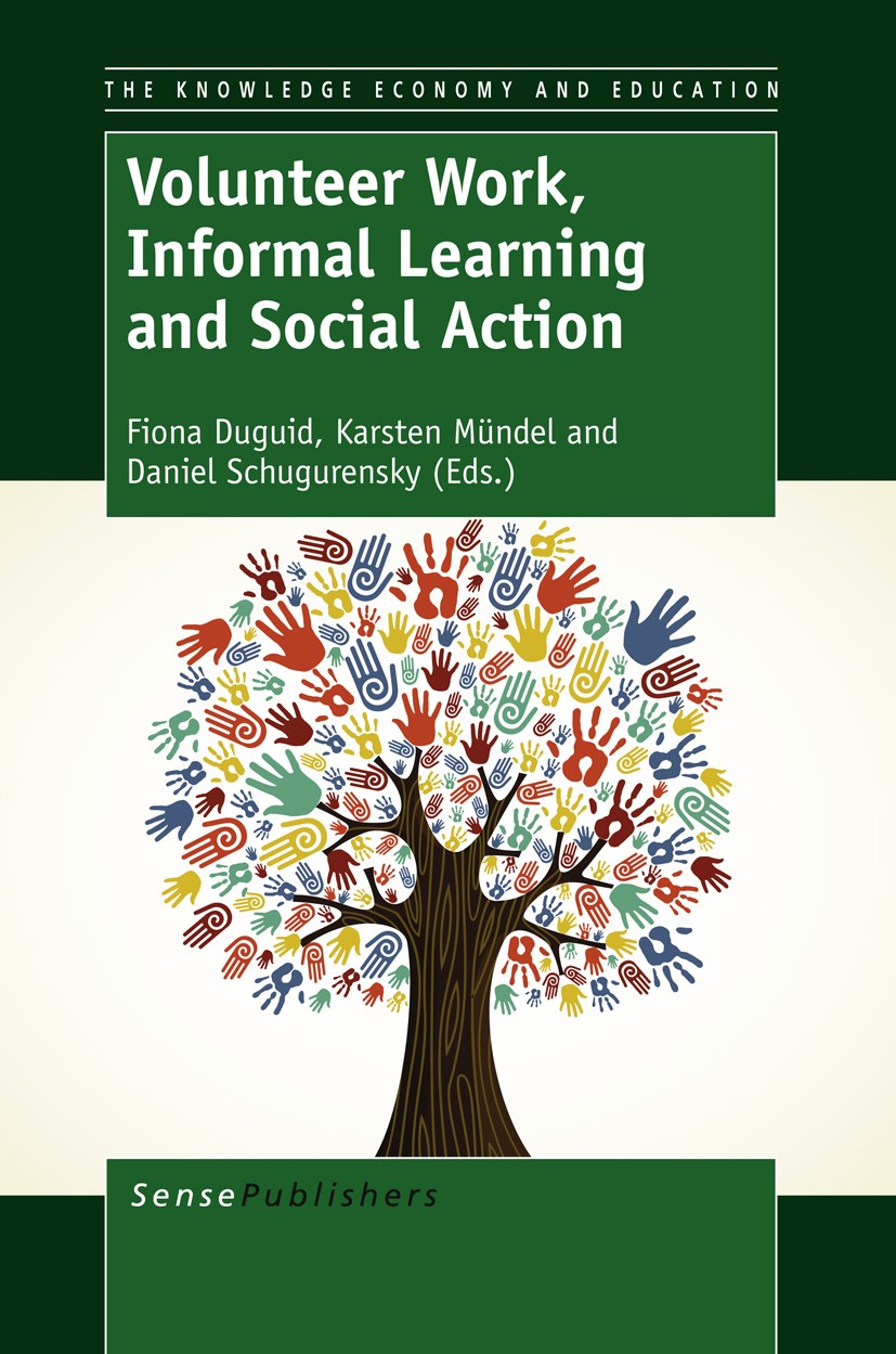 Titlebook: Volunteer Work, Informal Learning and Social Action; Fiona Duguid,Karsten Mündel,Daniel Schugurensky Book 2013 SensePublishers 2013 inform Titlebook: Volunteer Work, Informal Learning and Social Action; Fiona Duguid,Karsten Mündel,Daniel Schugurensky Book 2013 SensePublishers 2013 inform