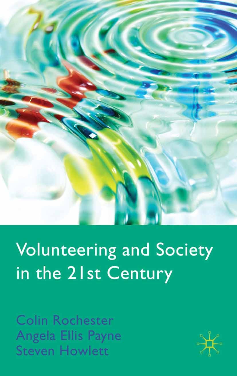 Titlebook: Volunteering and Society in the 21st Century; Colin Rochester,Angela Ellis Paine,Meta Zimmeck Book 2010 Palgrave Macmillan, a division of Titlebook: Volunteering and Society in the 21st Century; Colin Rochester,Angela Ellis Paine,Meta Zimmeck Book 2010 Palgrave Macmillan, a division of