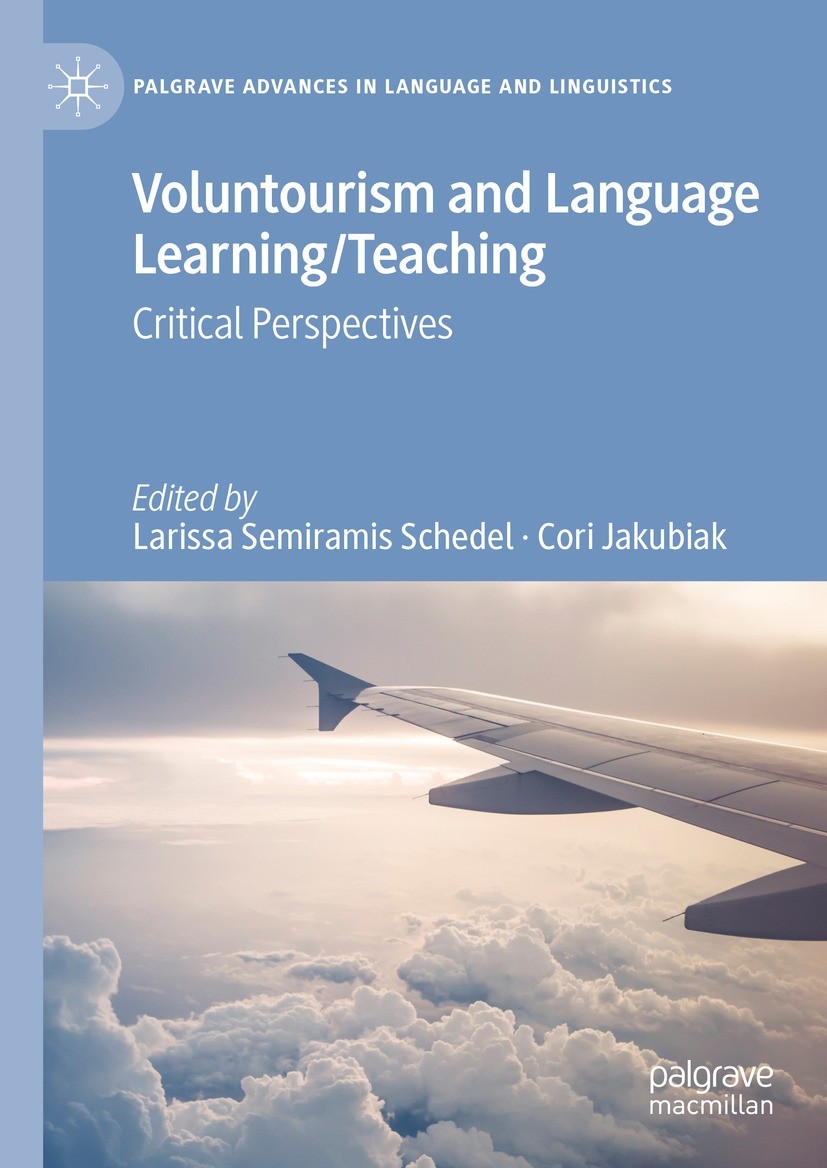 Titlebook: Voluntourism and Language Learning/Teaching; Critical Perspective Larissa Semiramis Schedel,Cori Jakubiak Book 2023 The Editor(s) (if appli Titlebook: Voluntourism and Language Learning/Teaching; Critical Perspective Larissa Semiramis Schedel,Cori Jakubiak Book 2023 The Editor(s) (if appli