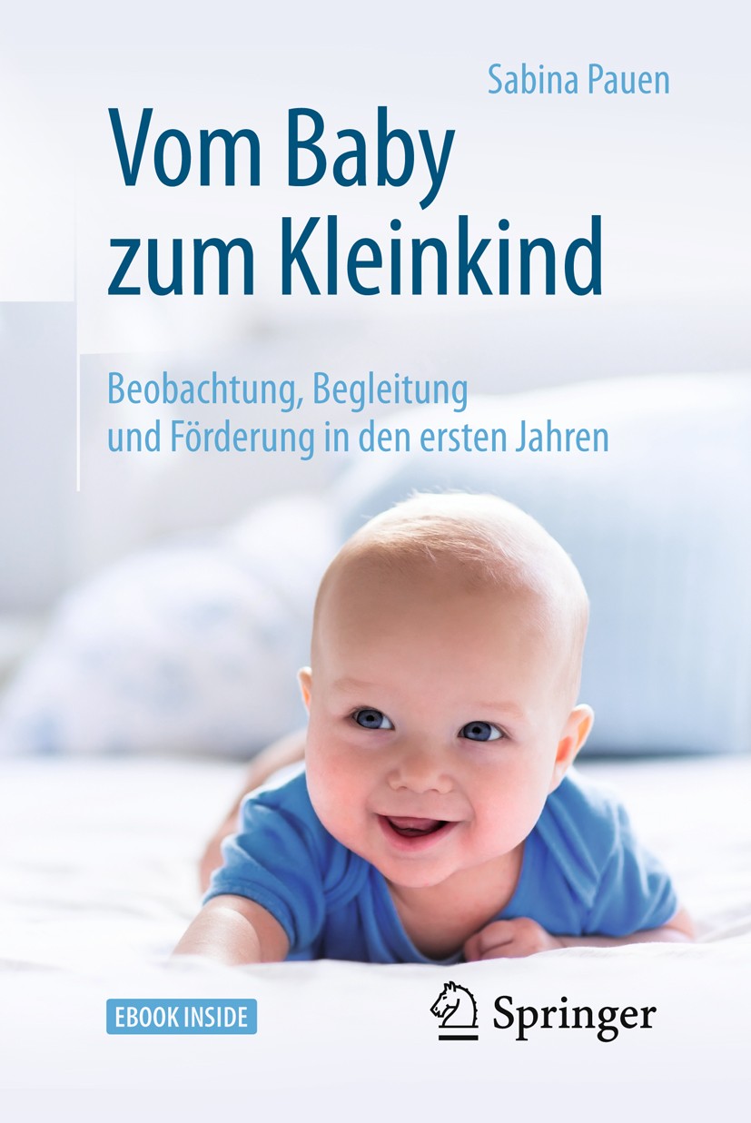 Titlebook: Vom Baby zum Kleinkind; Beobachtung, Begleit Sabina Pauen Book 2018Latest edition Springer-Verlag GmbH Deutschland 2018 Frühkindliche Entwi Titlebook: Vom Baby zum Kleinkind; Beobachtung, Begleit Sabina Pauen Book 2018Latest edition Springer-Verlag GmbH Deutschland 2018 Frühkindliche Entwi