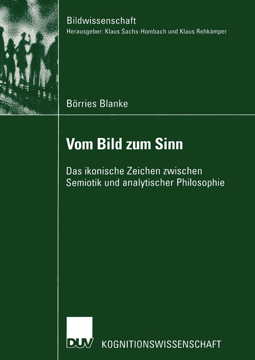 Titlebook: Vom Bild zum Sinn; Das ikonische Zeiche Börries Blanke Book 2003 Springer Fachmedien Wiesbaden 2003 Bild.Bildwissenschaft.Ikonizität.Kognit Titlebook: Vom Bild zum Sinn; Das ikonische Zeiche Börries Blanke Book 2003 Springer Fachmedien Wiesbaden 2003 Bild.Bildwissenschaft.Ikonizität.Kognit