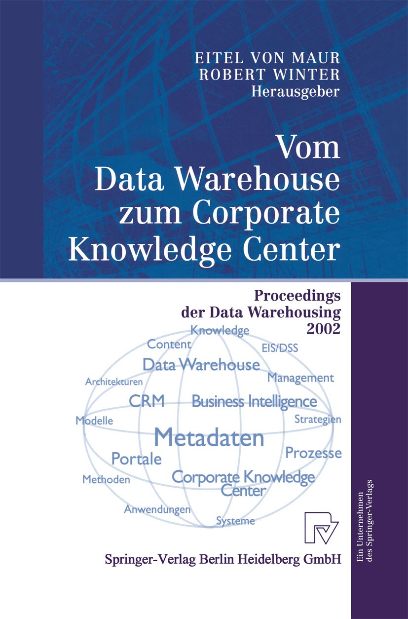 Titlebook: Vom Data Warehouse zum Corporate Knowledge Center; Proceedings der Data Eitel Maur,Robert Winter Conference proceedings 2002 Springer-Verla Titlebook: Vom Data Warehouse zum Corporate Knowledge Center; Proceedings der Data Eitel Maur,Robert Winter Conference proceedings 2002 Springer-Verla