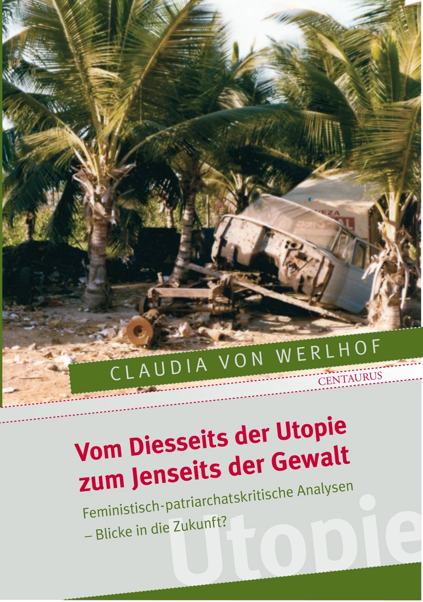 Titlebook: Vom Diesseits der Utopie zum Jenseits der Gewalt; Feministisch-patriar Claudia Werlhoff Book 2010 Centaurus Verlag & Media UG 2010 Gender F Titlebook: Vom Diesseits der Utopie zum Jenseits der Gewalt; Feministisch-patriar Claudia Werlhoff Book 2010 Centaurus Verlag & Media UG 2010 Gender F