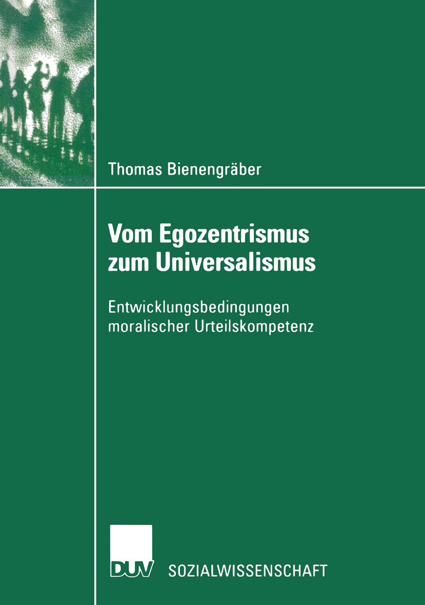 Titlebook: Vom Egozentrismus zum Universalismus; Entwicklungsbedingun Thomas Bienengräber Book 2002 Springer Fachmedien Wiesbaden 2002 Ausbildung.Beru Titlebook: Vom Egozentrismus zum Universalismus; Entwicklungsbedingun Thomas Bienengräber Book 2002 Springer Fachmedien Wiesbaden 2002 Ausbildung.Beru