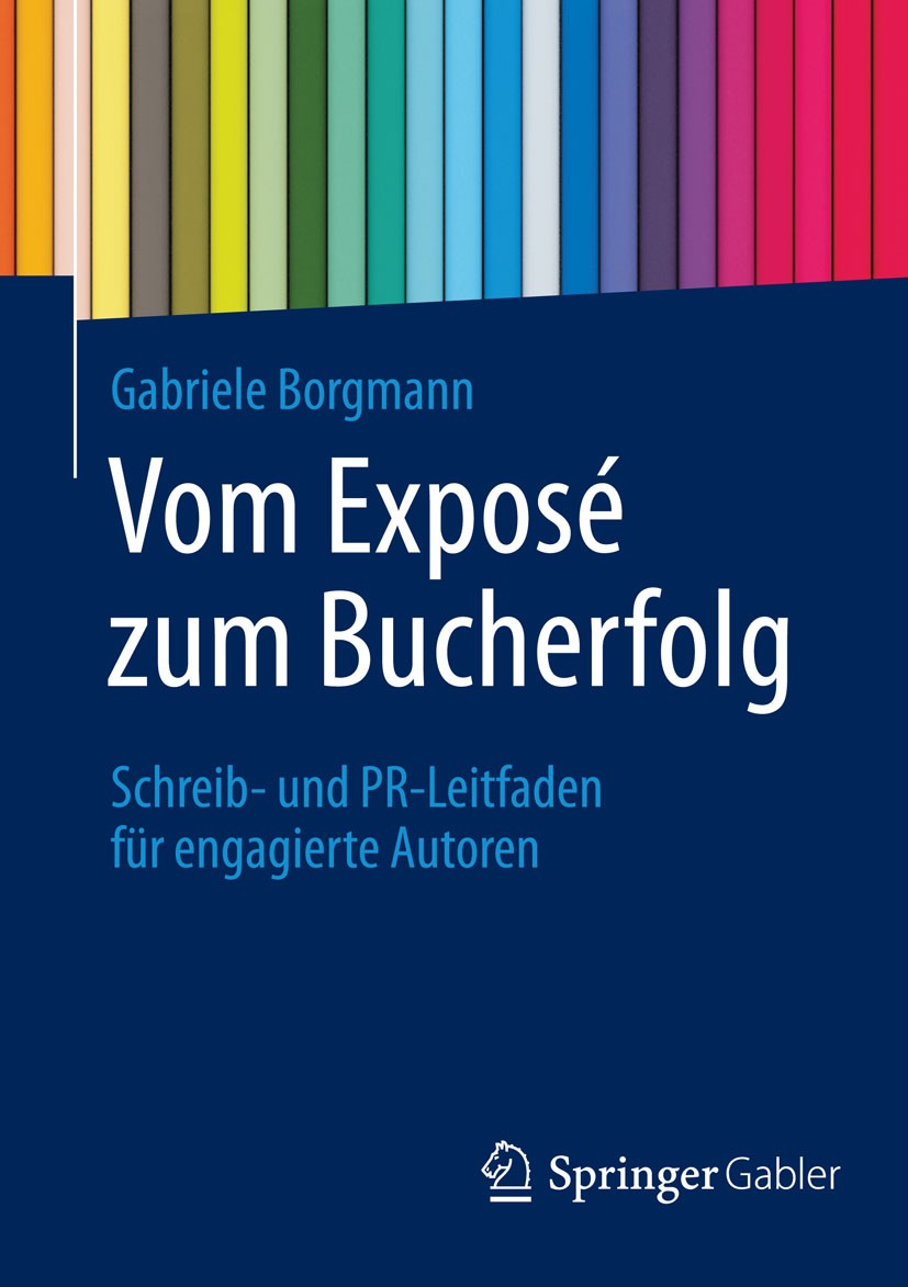 Titlebook: Vom Exposé zum Bucherfolg; Schreib- und PR-Leit Gabriele Borgmann Book 20151st edition Springer Fachmedien Wiesbaden 2015 Autoren.Autorenwe Titlebook: Vom Exposé zum Bucherfolg; Schreib- und PR-Leit Gabriele Borgmann Book 20151st edition Springer Fachmedien Wiesbaden 2015 Autoren.Autorenwe
