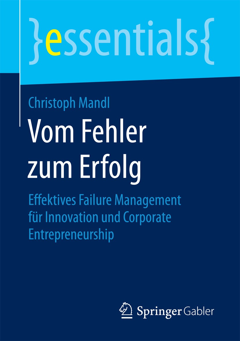 Titlebook: Vom Fehler zum Erfolg; Effektives Failure M Christoph Mandl Book 2017 Springer Fachmedien Wiesbaden GmbH, ein Teil von Springer Nature 2017 Titlebook: Vom Fehler zum Erfolg; Effektives Failure M Christoph Mandl Book 2017 Springer Fachmedien Wiesbaden GmbH, ein Teil von Springer Nature 2017